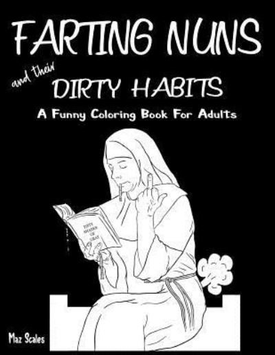 Cover for Maz Scales · Farting Nuns and Their Dirty Habits Coloring Book for Adults (Paperback Bog) (2018)