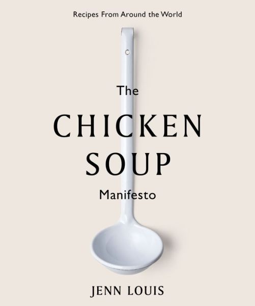 Cover for Jenn Louis · The Chicken Soup Manifesto: Recipes from around the world (Hardcover Book) (2020)