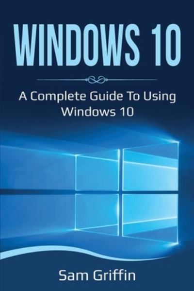 Windows 10 - Sam Griffin - Books - Ingram Publishing - 9781761036682 - November 4, 2020