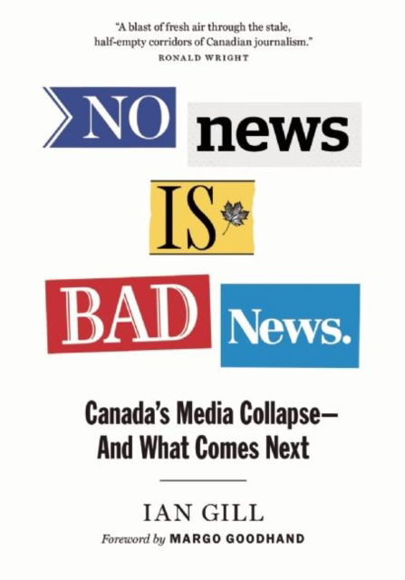 Cover for Ian Gill · No News Is Bad News: Canada's Media Collapse - and What Comes Next - David Suzuki Institute (Paperback Book) (2016)