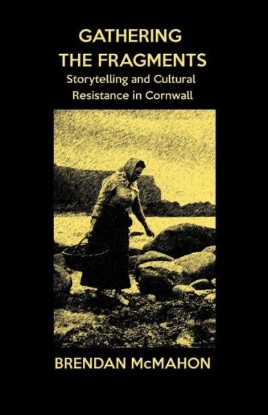 Cover for Brendan McMahon · Gathering the Fragments Storytelling and Cultural Resistance in Cornwall (Paperback Book) (2016)