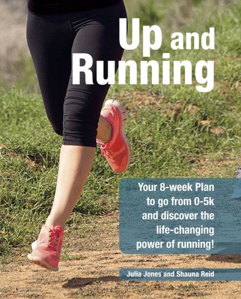 Cover for Julia Jones · Up and Running: Your 8-Week Plan to Go from 0-5k and Beyond and Discover the Life-Changing Power of Running (Paperback Book) (2015)