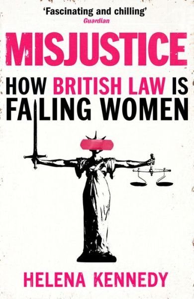 Misjustice: How British Law is Failing Women - Helena Kennedy - Books - Vintage Publishing - 9781784707682 - September 5, 2019