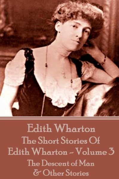 Cover for Edith Wharton · The Short Stories of Edith Wharton - Volume Iii: the Descent of Man &amp; Other Stories (Paperback Book) (2015)