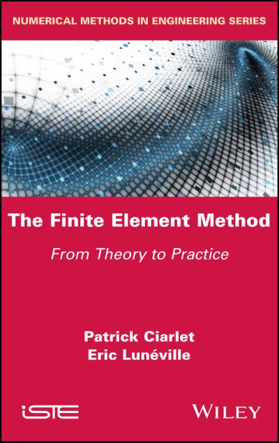 The Finite Element Method: From Theory to Practice - Ciarlet, Patrick (ENSTA Paris, France) - Books - ISTE Ltd and John Wiley & Sons Inc - 9781786307682 - August 24, 2023