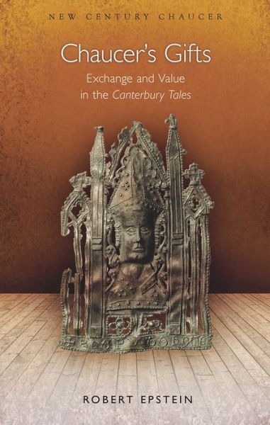 Chaucer's Gifts: Exchange and Value in the Canterbury Tales - Robert Epstein - Books - University of Wales Press - 9781786831682 - February 15, 2018