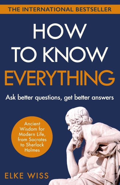 Cover for Elke Wiss · How to Know Everything: Ask better questions, get better answers (Paperback Book) (2021)