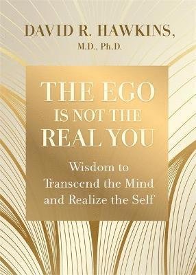 Cover for David R. Hawkins · The Ego Is Not the Real You: Wisdom to Transcend the Mind and Realize the Self (Paperback Bog) (2021)