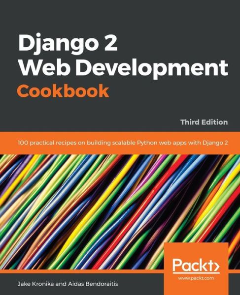 Cover for Jake Kronika · Django 2 Web Development Cookbook: 100 practical recipes on building scalable Python web apps with Django 2, 3rd Edition (Pocketbok) [3 Revised edition] (2018)