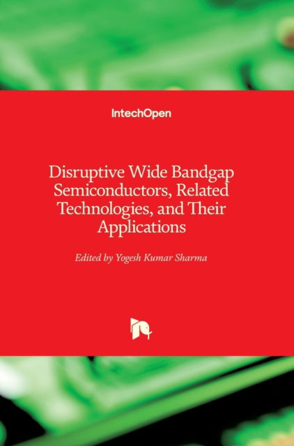 Cover for Yogesh Kumar Sharma · Disruptive Wide Bandgap Semiconductors, Related Technologies, and Their Applications (Hardcover Book) (2018)