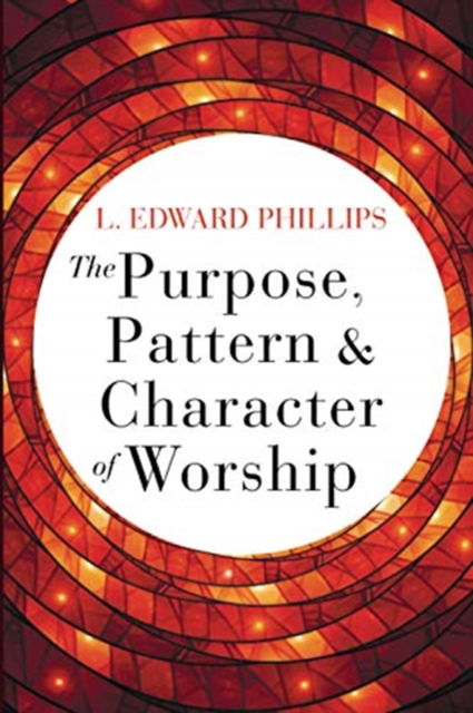 Cover for L. Edward Phillips · The Purpose, Pattern, and Character of Worship (Paperback Book) (2020)