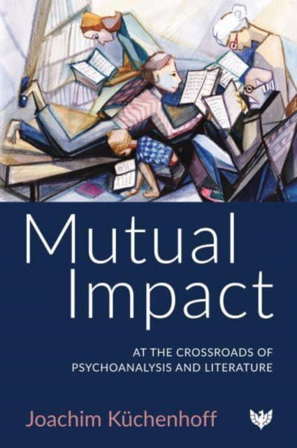 Cover for Joachim Kuchenhoff · Mutual Impact: At the Crossroads of Psychoanalysis and Literature (Taschenbuch) (2023)