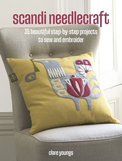 Cover for Clare Youngs · Scandi Needlecraft: 35 step-by-step projects to make: Beautiful Accessories, Gifts, Clothes, and Soft Furnishings to Sew and Embroider (Pocketbok) (2024)