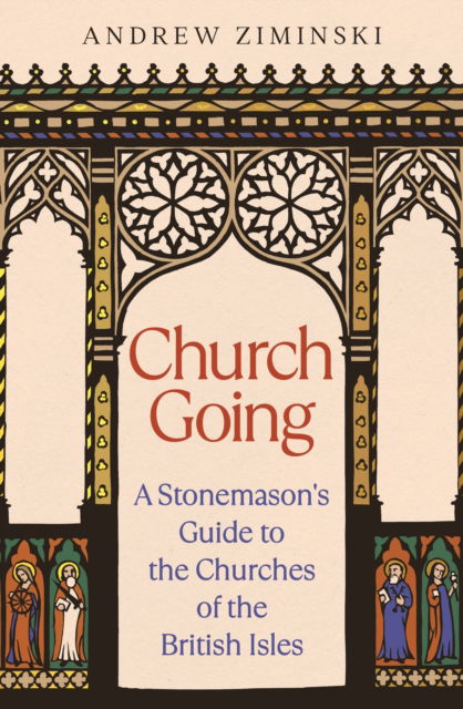 Andrew Ziminski · Church Going: A Stonemason's Guide to the Churches of the British Isles (Hardcover Book) [Main edition] (2024)