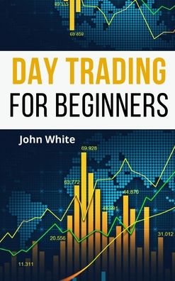 Day Trading for Beginners - 2 Books in 1 - John White - Książki - My Publishing Empire ltd - 9781803255682 - 25 czerwca 2021