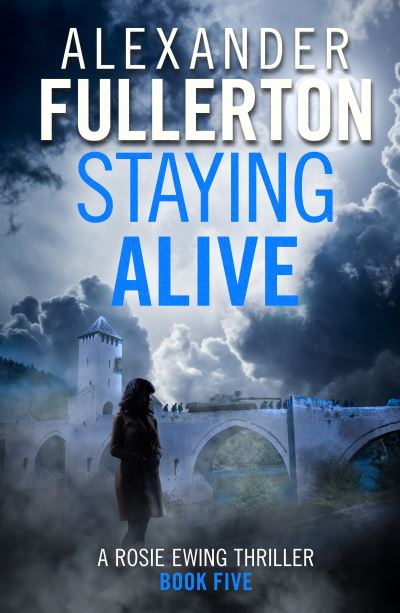 Cover for Alexander Fullerton · Staying Alive - Rosie Ewing Spy Thrillers (Paperback Book) (2022)