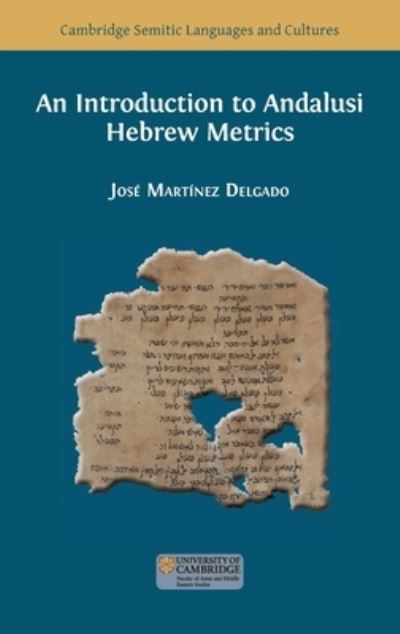 An Introduction to Andalusi Hebrew Metrics - Semitic Languages and Cultures - Jose Martinez Delgado - Books - Open Book Publishers - 9781805110682 - April 24, 2023