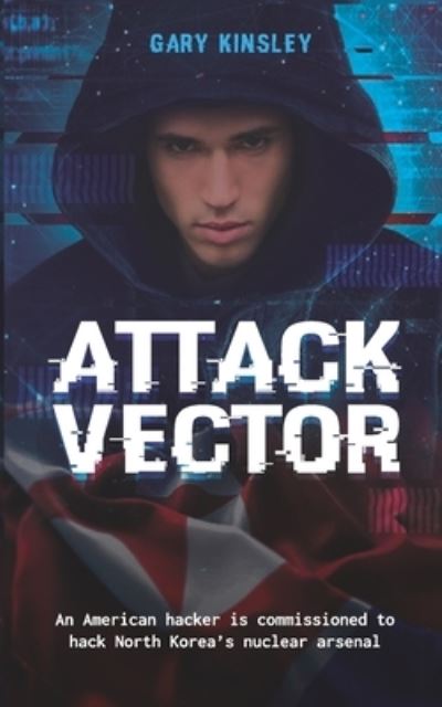Attack Vector - Gary Ivan Kinsley - Books - Independent Publishing Network - 9781838538682 - February 10, 2021