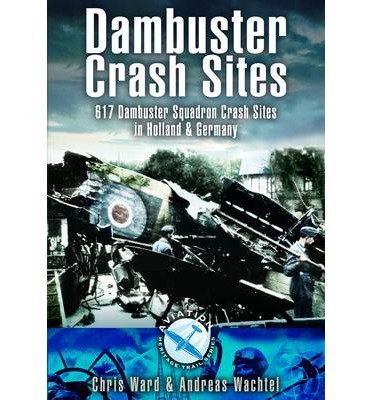 Cover for Chris Ward · Dambuster Raid Crash Sites: 617 Squadron in Holland and Germany (Paperback Bog) (2007)