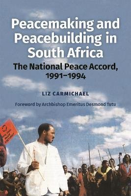 Cover for Revd Dr Liz Carmichael · Peacemaking and Peacebuilding in South Africa: The National Peace Accord, 1991-1994 (Pocketbok) (2023)