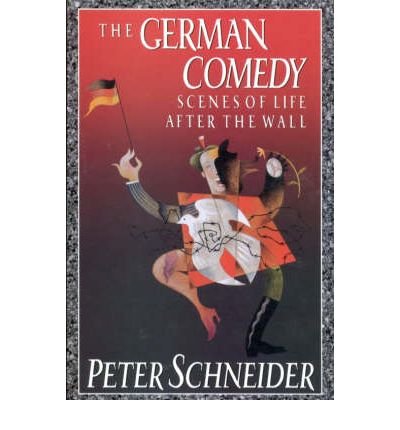 Cover for Peter Schneider · The German Comedy: Scenes of Life After the Wall (Paperback Book) (1992)
