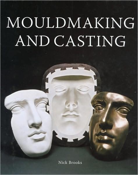 MouldMaking and Casting - Nick Brooks - Książki - The Crowood Press Ltd - 9781861266682 - 23 maja 2005