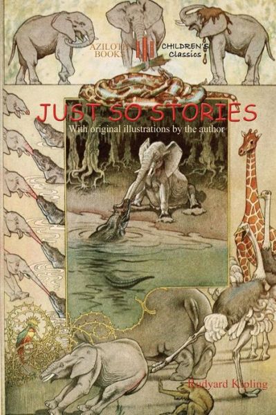 Just So Stories: Including 'the Tabu Tale' and 'Ham and the Porcupine' & Original Illustrations by Rudyard Kipling - Rudyard Kipling - Kirjat - Aziloth Books - 9781909735682 - 2015