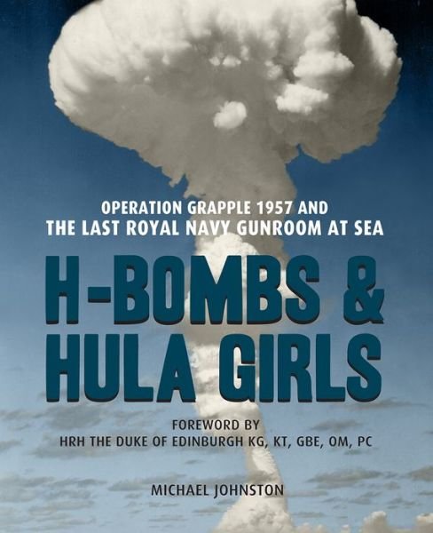 Cover for Michael Johnson · H-Bombs and Hula Girls: Operation Grapple 1957 and the last Royal Navy Gunroom at sea (Paperback Bog) (2017)