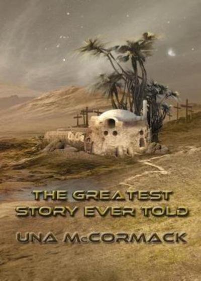Cover for Una McCormack · The Greatest Story Ever Told (NewCon Press Novellas Set 3) (Bok) (2018)