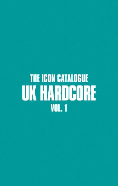 Cover for The Icon Catalogue UK Hardcore Vol. 1 (Paperback Book) (2024)