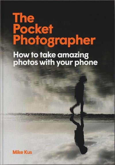 Cover for Mike Kus · The Pocket Photographer: How to take beautiful photos with your phone (Hardcover Book) (2021)