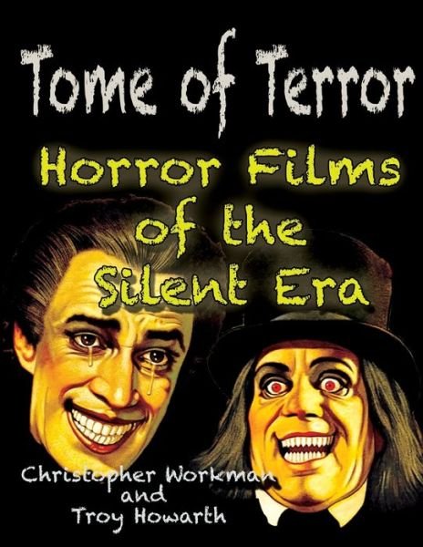 Tome of Terror: Horror Films of the Silent Era - Tome of Terror - Troy Howarth - Libros - Midnight Marquee Press, Inc. - 9781936168682 - 6 de diciembre de 2016