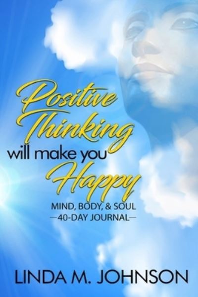 Cover for Linda M Johnson · Positive Thinking Will Make You Happy (Taschenbuch) (2019)