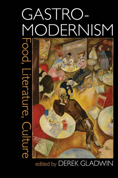 Cover for Derek Gladwin · Gastro-modernism: Food, Literature, Culture - Clemson University Press (Hardcover Book) (2019)