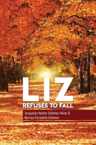 Cover for Jacquelyn Hester Colleton- Akins · Liz Refuse to Fall (Paperback Book) (2021)