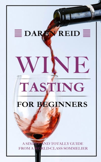 Cover for Daren Reid · Wine Tasting for Beginners: A Simple and Totally Guide from a World-Class Sommelier (Paperback Book) (2020)