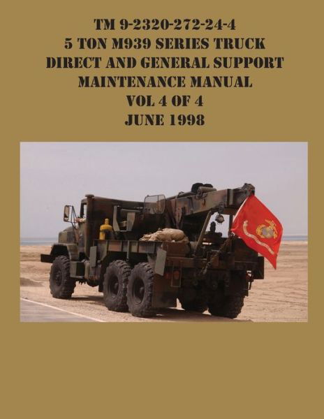 Cover for US Army · TM 9-2320-272-24-4 5 Ton M939 Series Truck Direct and General Support Maintenance Manual Vol 4 of 4 June 1998 (Pocketbok) (2021)