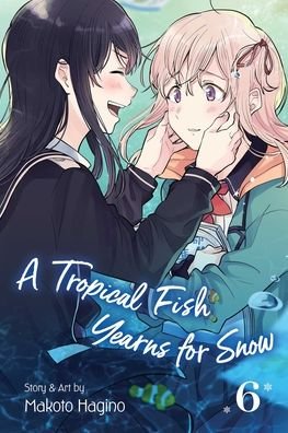 Cover for Makoto Hagino · A Tropical Fish Yearns for Snow, Vol. 6 - A Tropical Fish Yearns for Snow (Pocketbok) (2021)