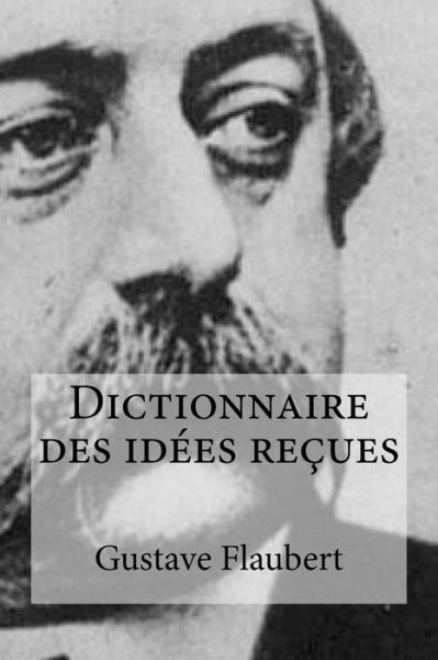 Cover for Gustave Flaubert · Dictionnaire des idees recues (Taschenbuch) (2017)