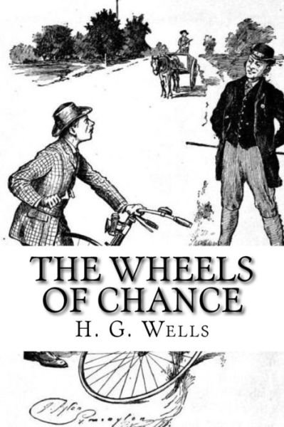 The Wheels of Chance - H G Wells - Livros - Createspace Independent Publishing Platf - 9781975921682 - 30 de agosto de 2017