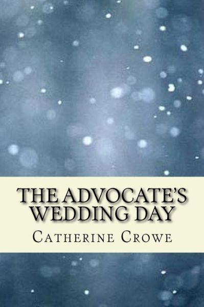 Cover for Catherine Crowe · The Advoate's Wedding Day (Paperback Book) (2017)