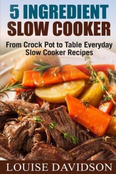 Cover for Louise Davidson · 5 Ingredient Slow Cooker (Pocketbok) (2017)