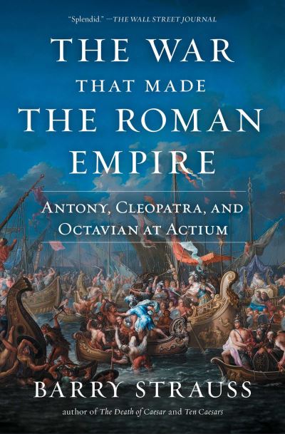 Cover for Barry Strauss · The War That Made the Roman Empire: Antony, Cleopatra, and Octavian at Actium (Paperback Book) (2023)