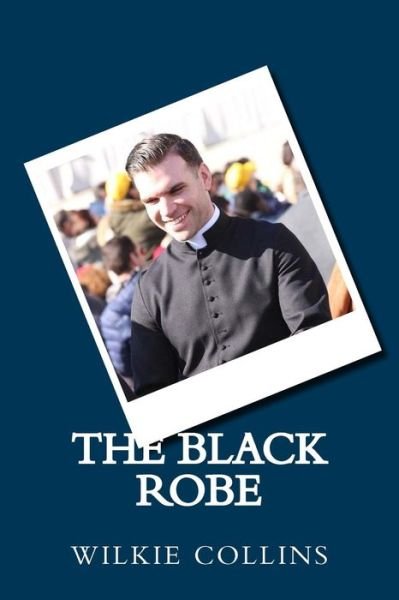 The Black Robe - Wilkie Collins - Bøger - Createspace Independent Publishing Platf - 9781984084682 - 22. januar 2018