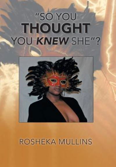 Cover for Rosheka Mullins · So You Thought You Knew She? (Hardcover Book) (2018)