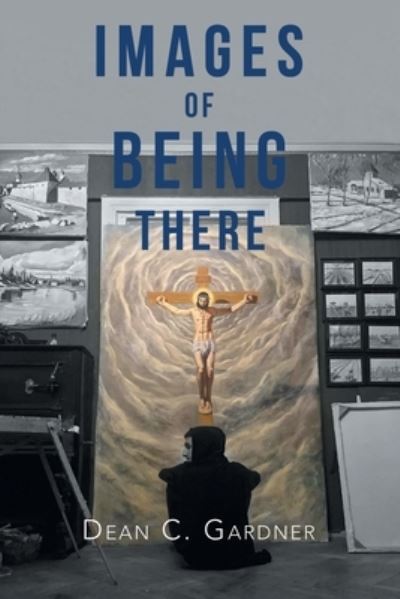 Cover for Dean C Gardner · Images of Being There (Paperback Book) (2018)