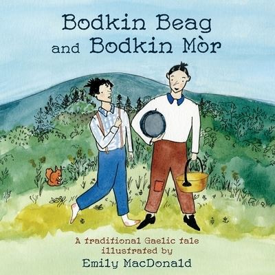 Bodkin Beag and Bodkin Mor: A traditional Gaelic tale illustrated by Emily MacDonald - Emily MacDonald - Livros - Bradan Press - 9781988747682 - 25 de setembro de 2020