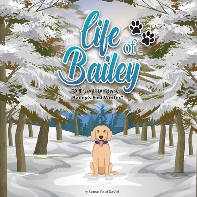 Cover for Sensei Paul David · Life of Bailey A True-Life Story: Bailey's First Winter - Life of Bailey (Pocketbok) (2021)