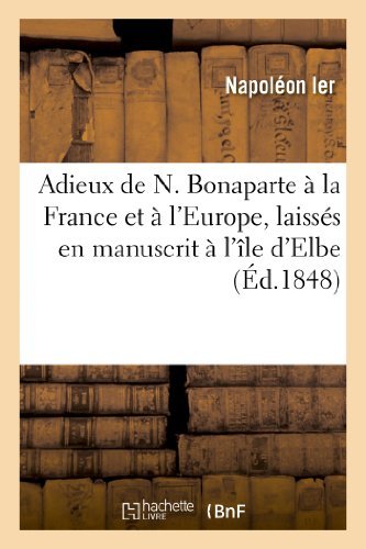 Adieux De N. Bonaparte a La France et a L'europe, Laisses en Manuscrit a L'ile D'elbe, a Son Depart - Napoleon - Böcker - HACHETTE LIVRE-BNF - 9782011761682 - 1 juli 2013