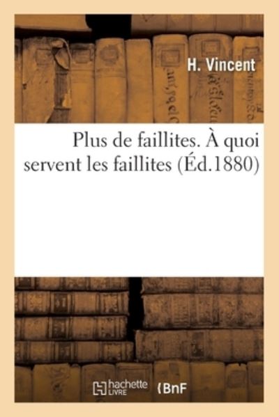 Cover for Vincent-h · Plus de faillites. À quoi servent les faillites (Taschenbuch) (2017)